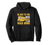 Be Nice To The Bus Driver It's a Long Walk School Bus Driver Pullover Hoodie