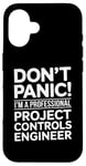 iPhone 16 Don't Panic I'm A Professional Project Controls Engineer Case