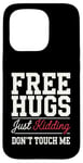 Coque pour iPhone 15 Pro Free Hugs Just Kidding Don't Touch Me Sarcasme Humour drôle