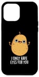 Coque pour iPhone 12 Pro Max Jeu de mots amusant « I Only Have Eyes For You »