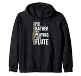 I'D Rather Be Playing The Flute, Flute Player and Flutist Zip Hoodie