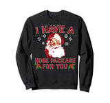 I Have A Huge Package For You Dirty Santa Christmas Sweatshirt