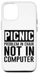 Coque pour iPhone 15 Pro Picnic Problem In Chair, Not In Computer -.