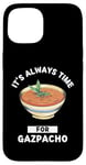 Coque pour iPhone 15 Gaspacho Food Lover It's Always Time For Eating Gazpacho