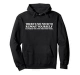 There's No Need To Repeat Yourself Sarcastic Adult Humor Pullover Hoodie