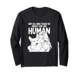 Not All Who Teach Us About Love Are Human Funny Corgi Owner Long Sleeve T-Shirt