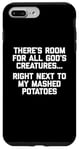 iPhone 7 Plus/8 Plus There's Room For All God's Creatures... T-Shirt funny food Case