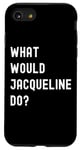 iPhone SE (2020) / 7 / 8 What Would Jacqueline Do? Case