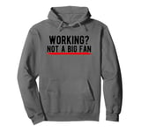 Working? Not a Big Fan Pullover Hoodie