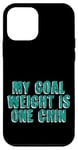 Coque pour iPhone 12 mini My Goal Weight Is One Chin --