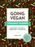 Going Vegan: Your Daily Planner  Everything You Need to Transition to a Vegan Diet