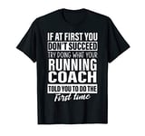 If at First You Don't Succeed running Coach gifts men women T-Shirt