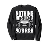 Nothing Hits Like A 90s R&B Music Lover Sweatshirt