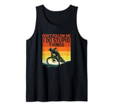 Don't Follow Me I Do Stupid Things Mountain Biking Downhill Tank Top