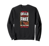 Will Play Cello For Free Will Stop Playing For Money Sweatshirt