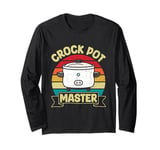 Crock Pot Master Quote for a Crock Pot expert Long Sleeve T-Shirt