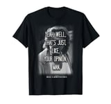 The Big Lebowski Yeah Well That's Just Like Your Opinion Man T-Shirt