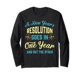 A New Year's resolution goes in one year and out the another Long Sleeve T-Shirt