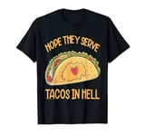 I Hope They Serve Tacos In Hell Mexican Taco Lover Men Women T-Shirt