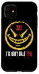 iPhone 11 333 I'm Only Half Evil Funny Sarcastic Saying Humor Case