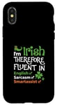 iPhone X/XS I'm Irish Therefore Fluent In English Sarcasm Smartassist Case