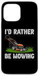 Coque pour iPhone 13 Pro Max I'd Rather Be Mowing Grass Planting garden Funny Lawn Mower