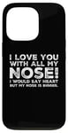 Coque pour iPhone 13 Pro Citations drôles Love You I Love You With All My Nose