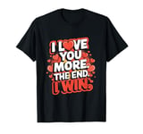 Funny I Love You More - Girlfriend Wife T-Shirt