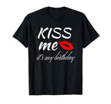 Kiss me it's my birthday T-Shirt