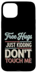 Coque pour iPhone 15 Plus Free Hugs Just Kidding Don't Touch Me T-shirt introverti drôle