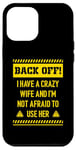 iPhone 12 Pro Max Back off I have a crazy wife and I am not afraid to use her Case