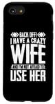 iPhone SE (2020) / 7 / 8 Funny Back Off I Have A Crazy Wife and Not Afraid To Use Her Case