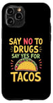 iPhone 11 Pro SAY NO TO DRUGS SAY YES FOR TACOS Taco Lover Case