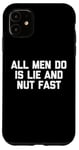 iPhone 11 All Men Do Is Lie & Nut Fast T-Shirt funny shirt for women Case