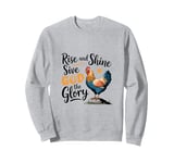 Rise And Shine Give God The Glory Funny Chicken Sweatshirt