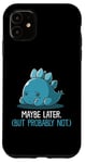 Coque pour iPhone 11 Lazy Dino, peut-être plus tard, drôle et sarcastique