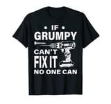 If Grumpy Can't Fix It No One Can Funny Grandpa T-Shirt
