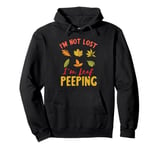 I'm Not Lost Leaf Peeping Fall Season Leaves Leaf Peeper Pullover Hoodie