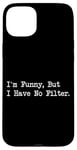 Coque pour iPhone 15 Plus I'm Funny But I Have No Filter Joke Apparel