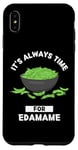 Coque pour iPhone XS Max Edamame Food Lover It's Always Time For Edamame