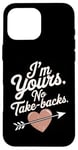 iPhone 16 Pro Max I'm Yours No Take Backs Love Funny Valentine's Day Saying Case