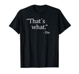 Funny That's What She Said Joke Quote T-Shirt