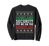 Homeland Security Put Me On Naughty List Ugly Christmas Sweatshirt