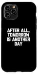 Coque pour iPhone 11 Pro T-shirt humoristique avec inscription « After All, Tomorrow Is Another Day »