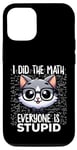 Coque pour iPhone 15 Pro Graphique « I Did the Math Everyone Is Stupid Smart Cat Nerd »