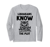 Librarians Know The Plot Librarian Book Reading Books Long Sleeve T-Shirt