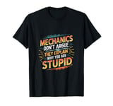 Mechanics Don't Argue They Explain Why You're Wrong ----- T-Shirt