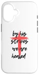 Coque pour iPhone 16 By His Stripes, We Are Healed - Isaiah 53:5 Verse biblique God