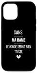 Coque pour iPhone 12/12 Pro Sans ma dame, le monde serait bien triste.