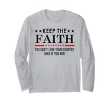 You Can't Love Your Country Only If You Win Keep The Faith Long Sleeve T-Shirt